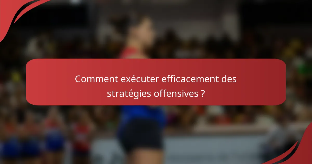 Comment exécuter efficacement des stratégies offensives ?