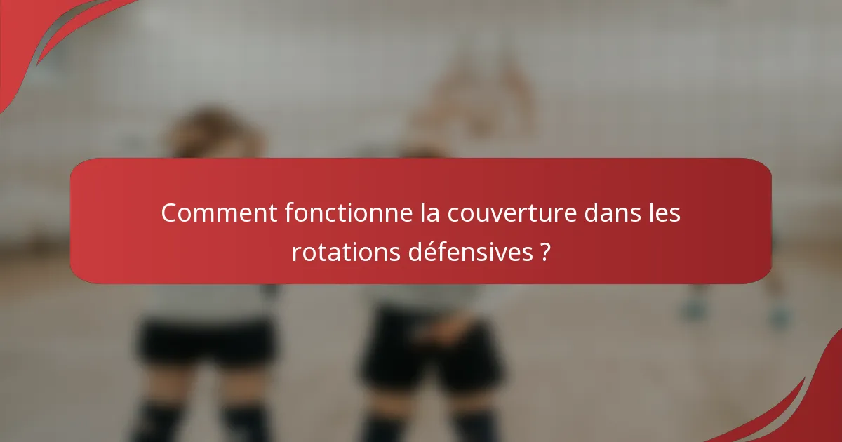 Comment fonctionne la couverture dans les rotations défensives ?