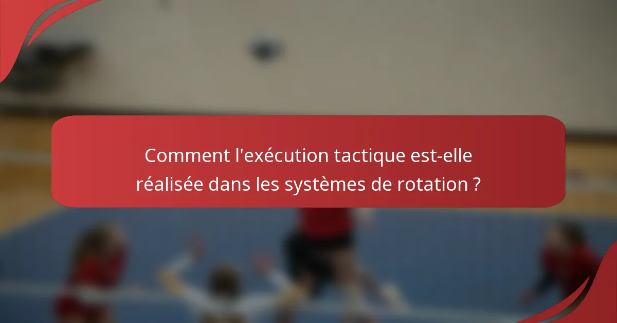 Comment l'exécution tactique est-elle réalisée dans les systèmes de rotation ?