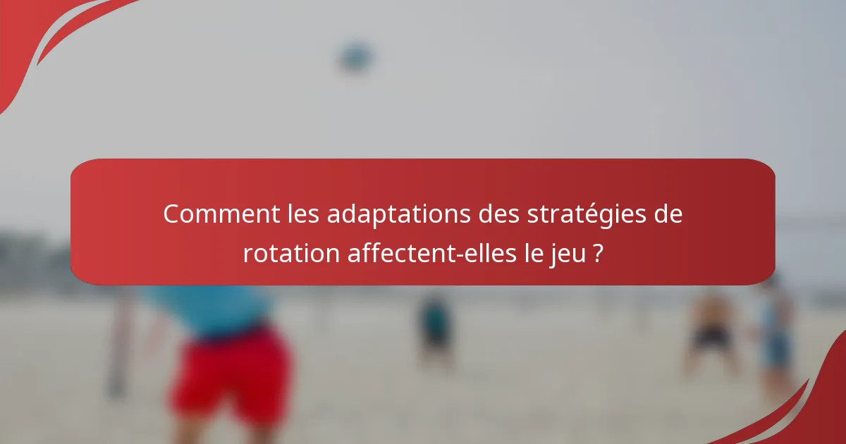Comment les adaptations des stratégies de rotation affectent-elles le jeu ?