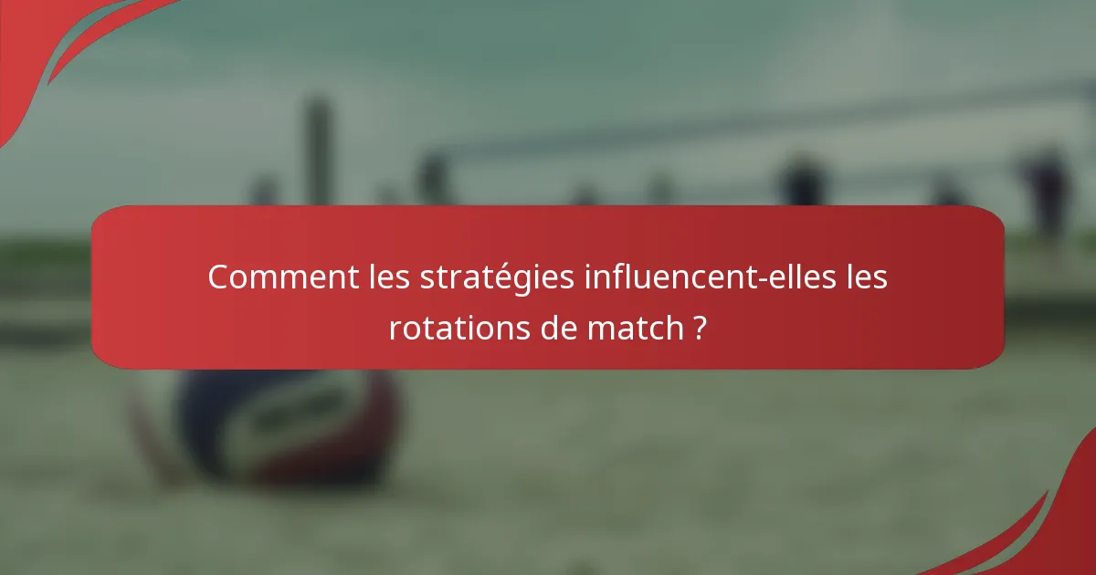Comment les stratégies influencent-elles les rotations de match ?
