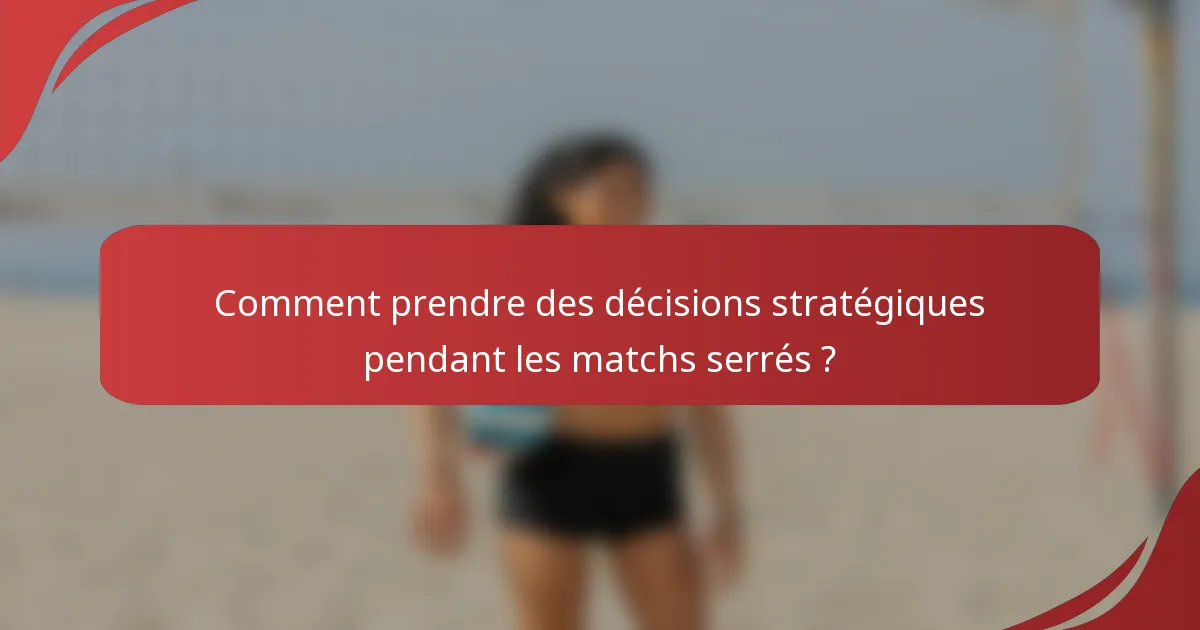 Comment prendre des décisions stratégiques pendant les matchs serrés ?