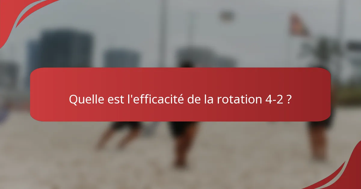 Quelle est l'efficacité de la rotation 4-2 ?