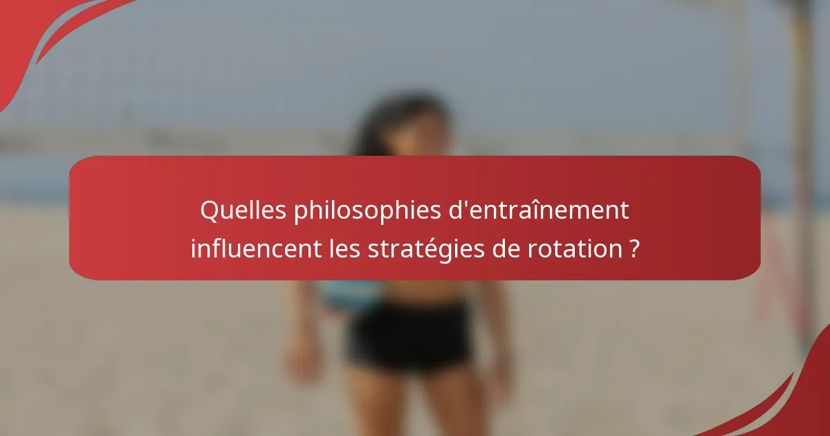 Quelles philosophies d'entraînement influencent les stratégies de rotation ?
