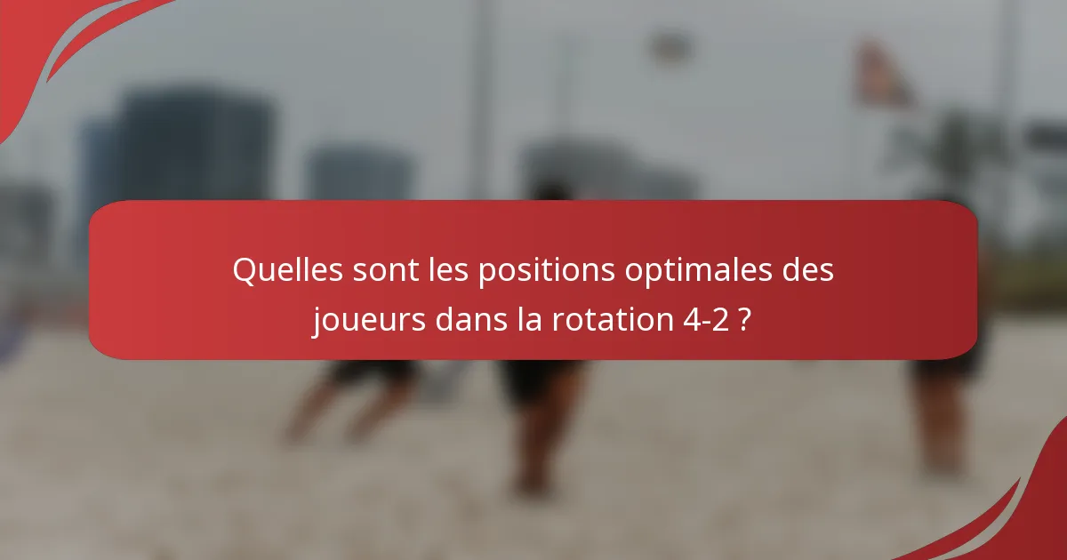 Quelles sont les positions optimales des joueurs dans la rotation 4-2 ?