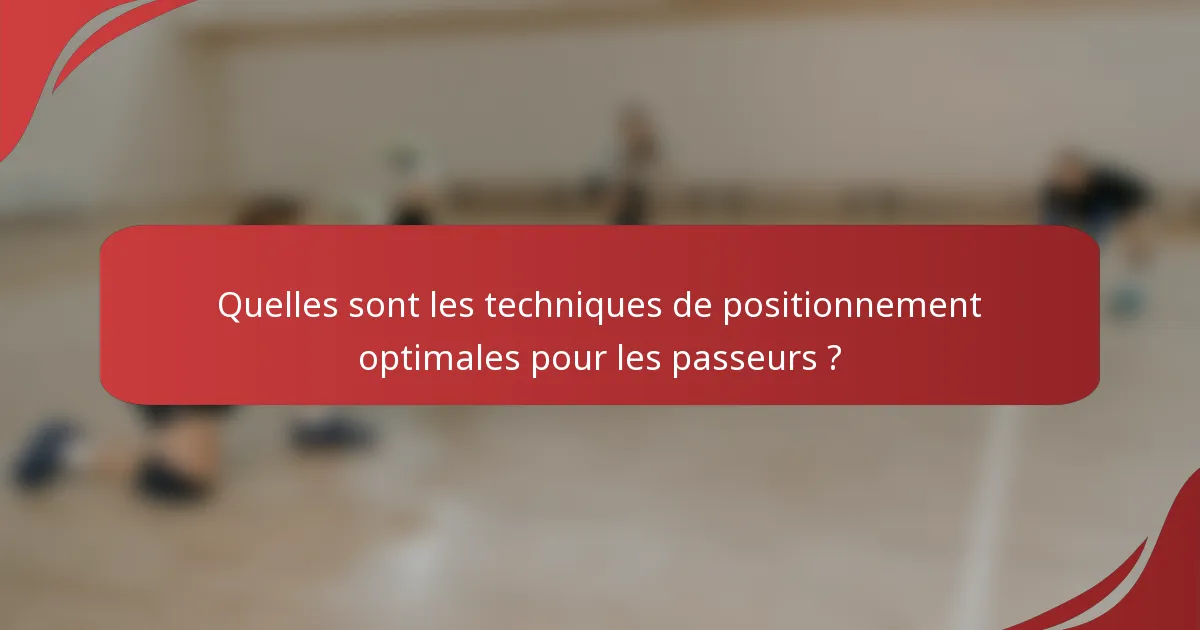 Quelles sont les techniques de positionnement optimales pour les passeurs ?