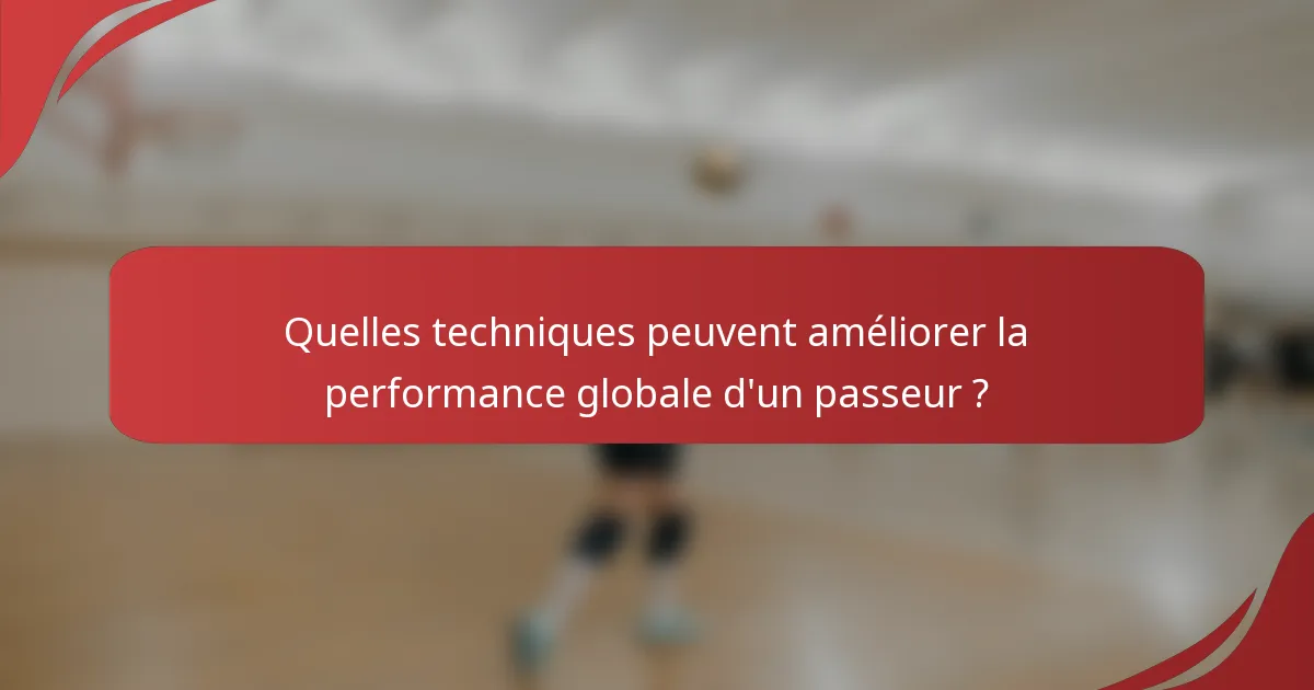 Quelles techniques peuvent améliorer la performance globale d'un passeur ?
