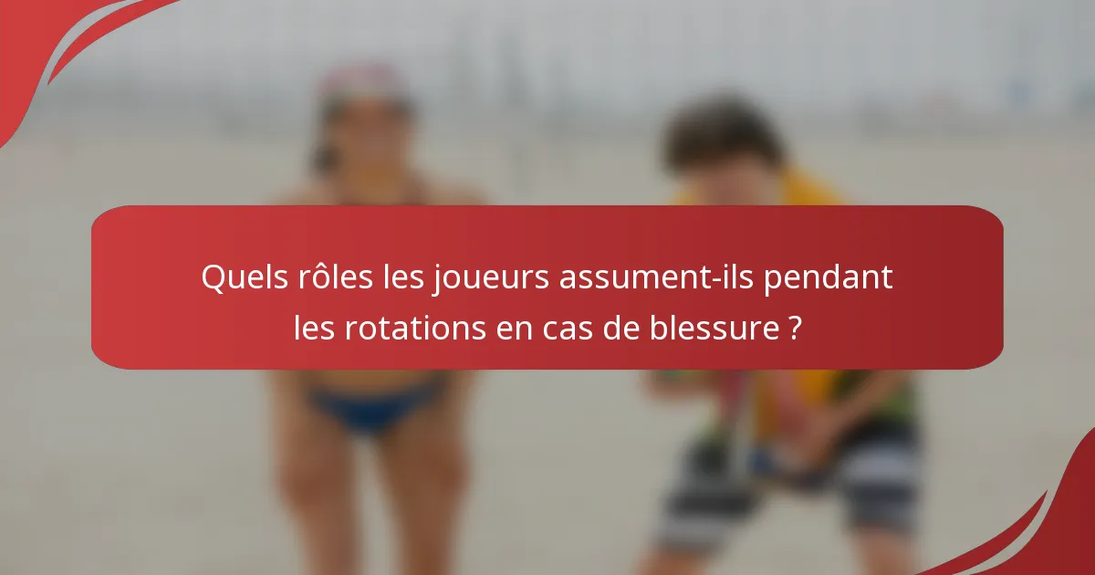 Quels rôles les joueurs assument-ils pendant les rotations en cas de blessure ?