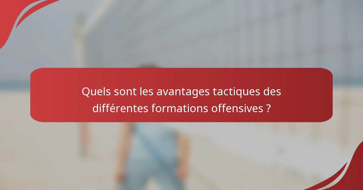Quels sont les avantages tactiques des différentes formations offensives ?