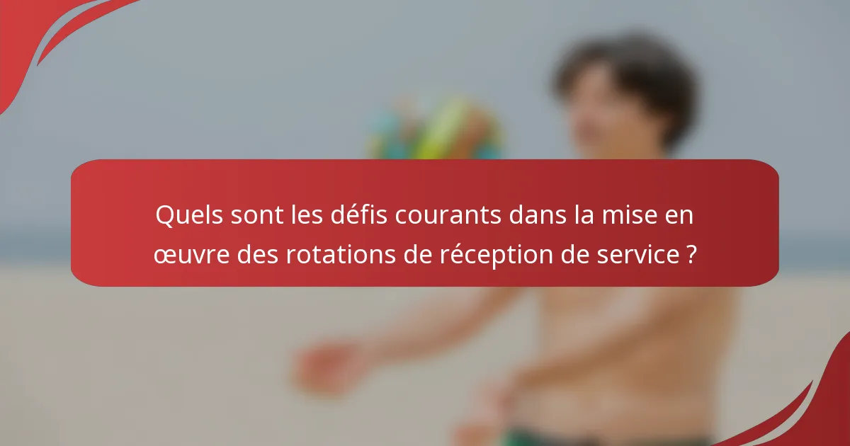 Quels sont les défis courants dans la mise en œuvre des rotations de réception de service ?